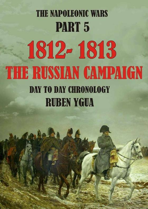 Couverture. Amazon. The Napoleonic wars. Part 5. 1812-1813. The Russian campaign - Day to day chronology. 2018-09-13